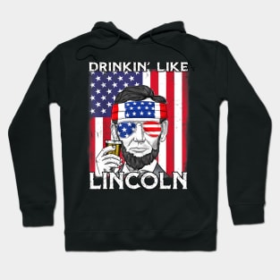 4th Of July Drinkin Like Lincoln Abraham Abe Hoodie